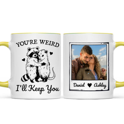 You're Weird I'll Keep You Funny Gift For Besties Personalized Mug