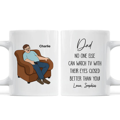 No One Else Can Watch TV With Their Eyes Closed Better Than You Funny Father's Day Gift For Dad Grandpa Personalized Mug