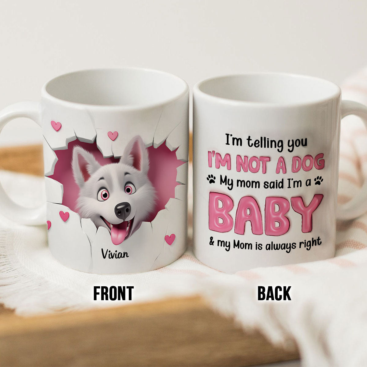 I'm Telling You I'm Not a Dog, My Mom Said I'm a Baby Personalized 3D Effect Mug, Gift for Dog Moms