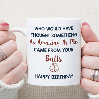 Came From Your Balls Personalized Custom Father's Day Birthday Mug C340 890773