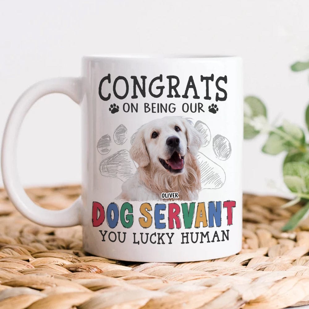 Custom Dog Photo Congrats on Being Our Servant Mug N304 889953