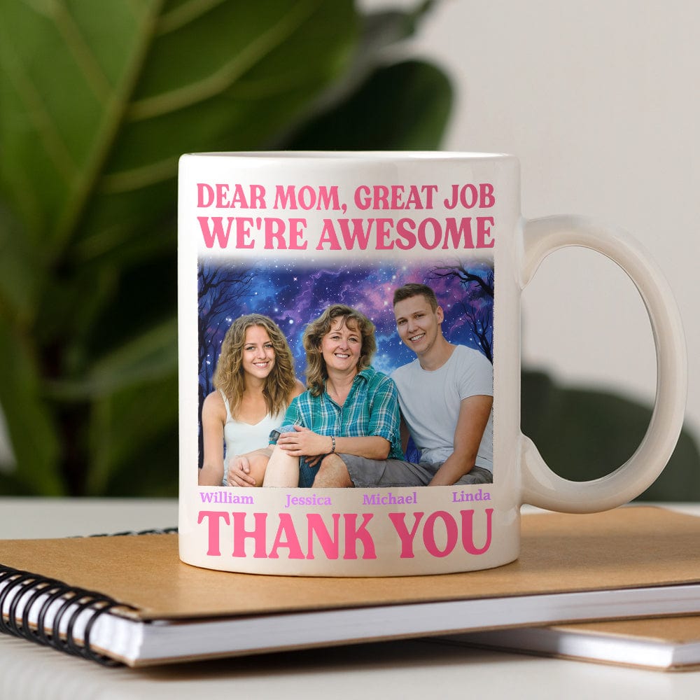 Custom Photo Dear Mom Great Job I'm Awesome Family Mug N304 890437