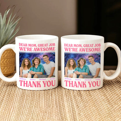 Custom Photo Dear Mom Great Job I'm Awesome Family Mug N304 890437