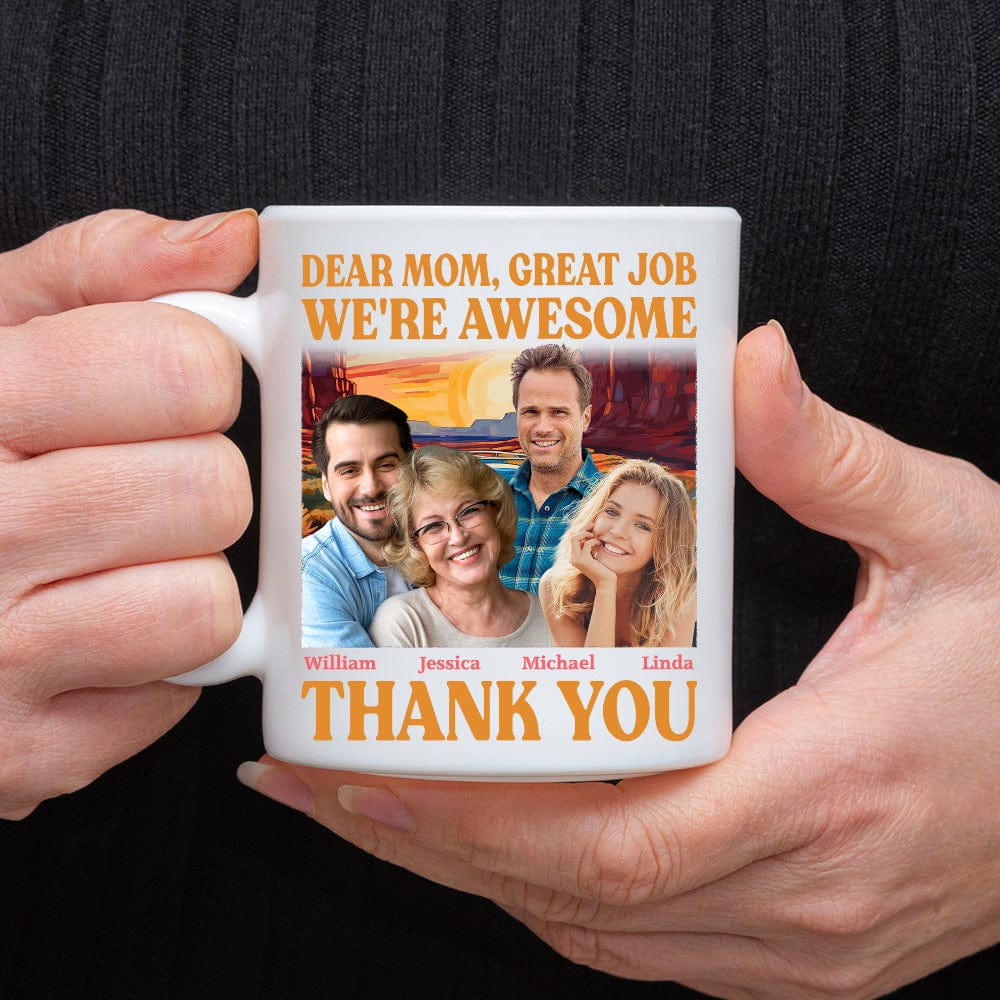 Custom Photo Dear Mom Great Job I'm Awesome Family Mug N304 890437