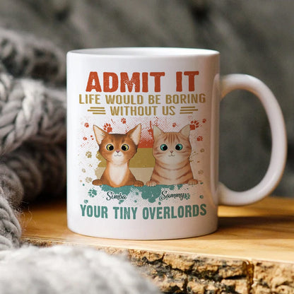 Custom Photo Life Would Be Boring Without Tiny Overlords Cat Mug TA29 889581