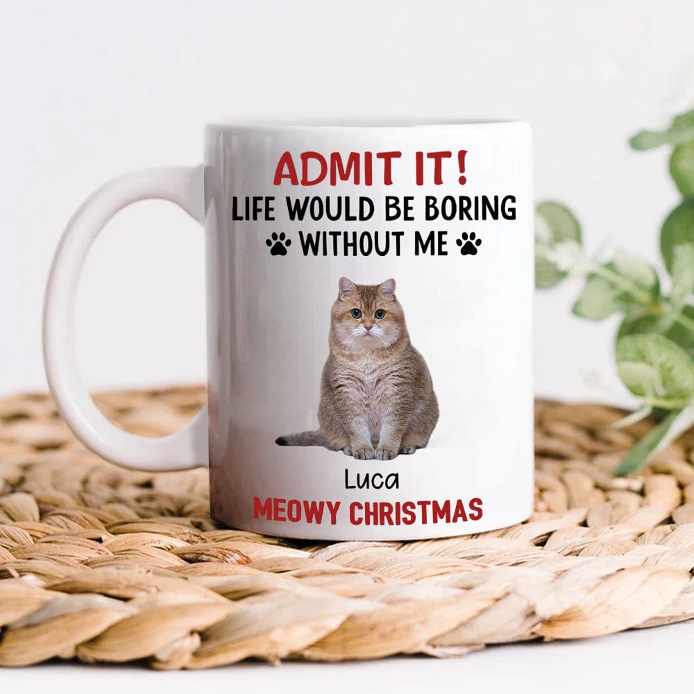 Custom Upload Pet Photo Life Would Be Boring Without Me Dog Mug Personalized Gift HA75 891153