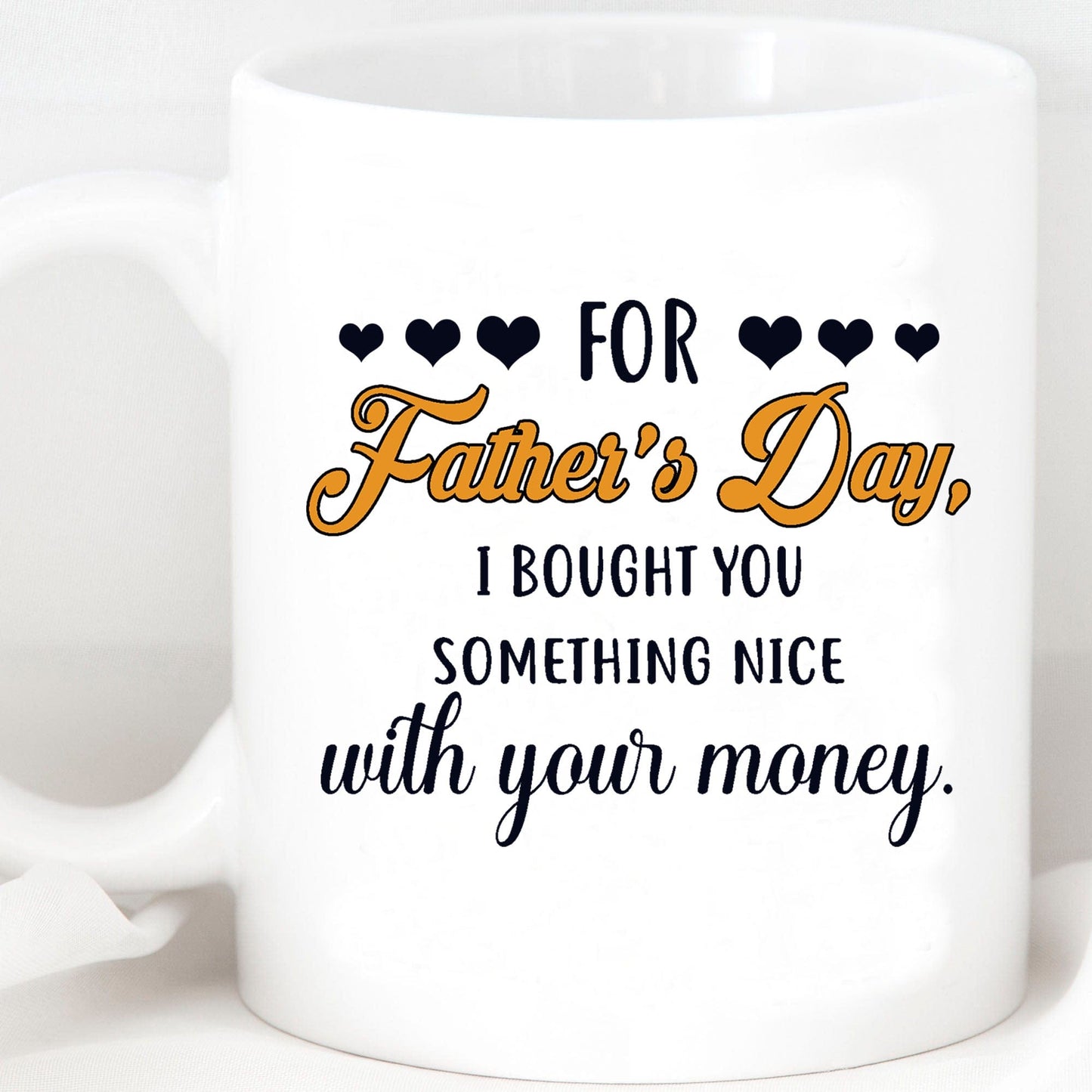 For Father's Day I Bought You Something Nice With Your Money Custom Father's Day Photo Mug H341