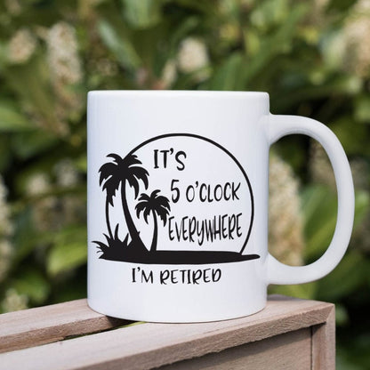 It's 5 O'clock Everywhere I'm Retired Retirement Mug HO82 891368