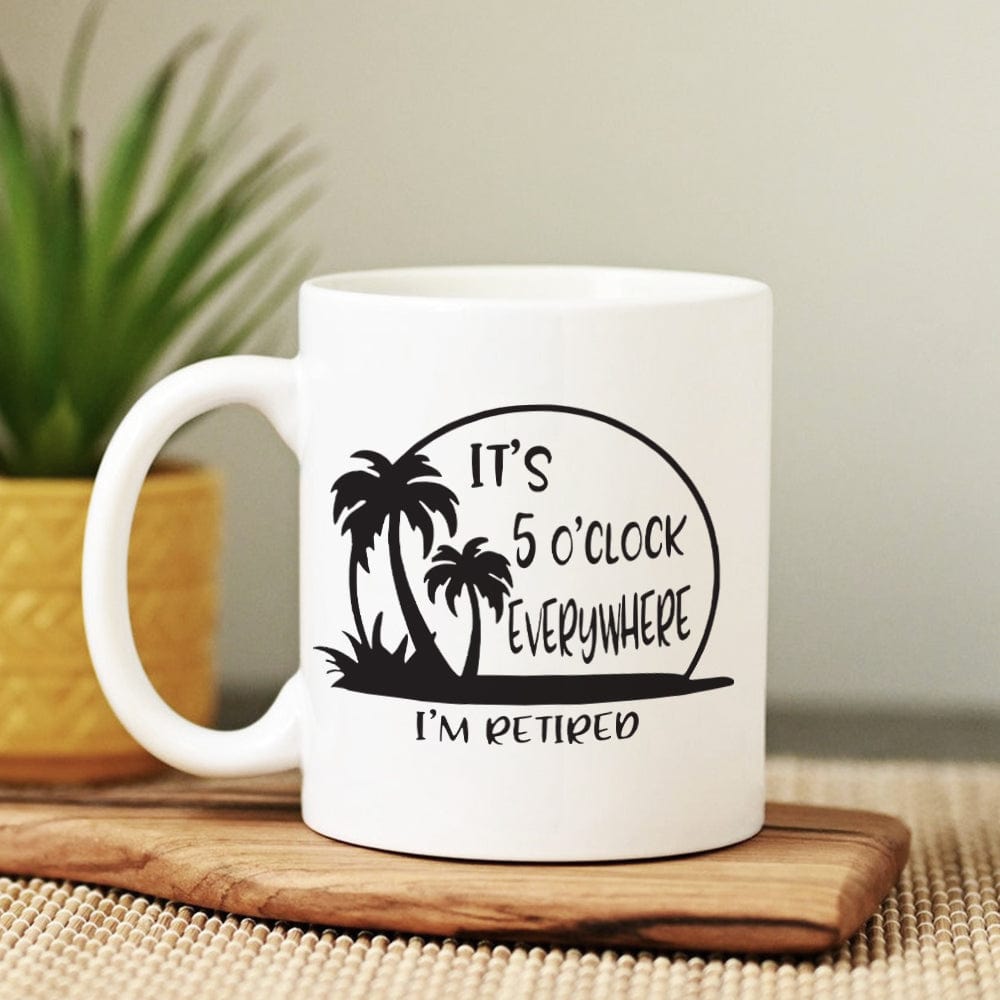 It's 5 O'clock Everywhere I'm Retired Retirement Mug HO82 891368