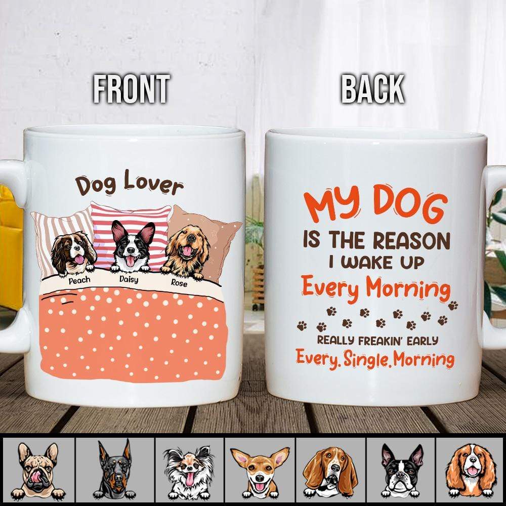 My Dog Is The Reason I Wake Up Every Morning Dog Mug, Coffee Mug HN590