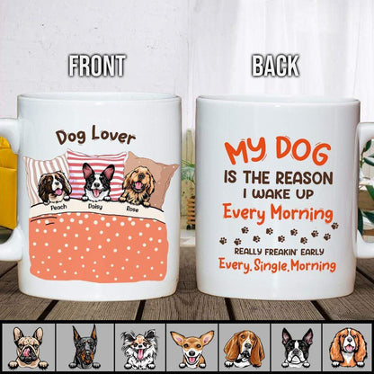 My Dog Is The Reason I Wake Up Every Morning Dog Mug, Coffee Mug HN590