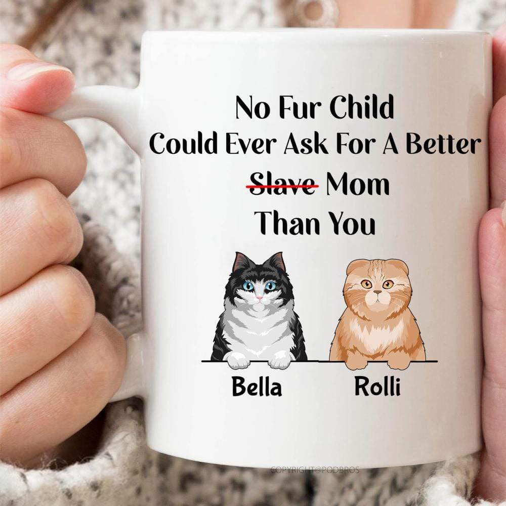 No Fur Child Could Ever Ask For A Better Mom Than You Cat Coffee Mug