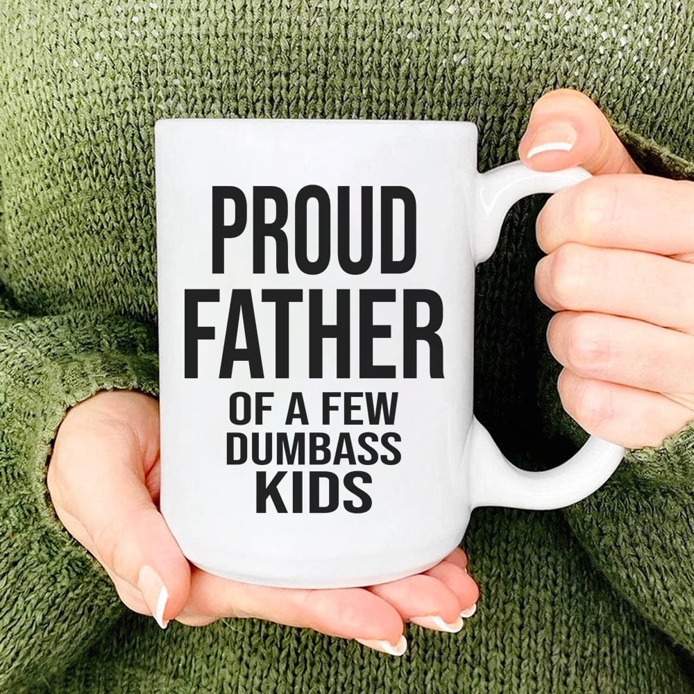 Proud Father Of A Dumbass Kids Family Coffee Mug, HN590