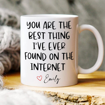 You Are The Best Thing I Ever Found On The Internet Valentine's Day Mug Personalized Gift TH10 892241