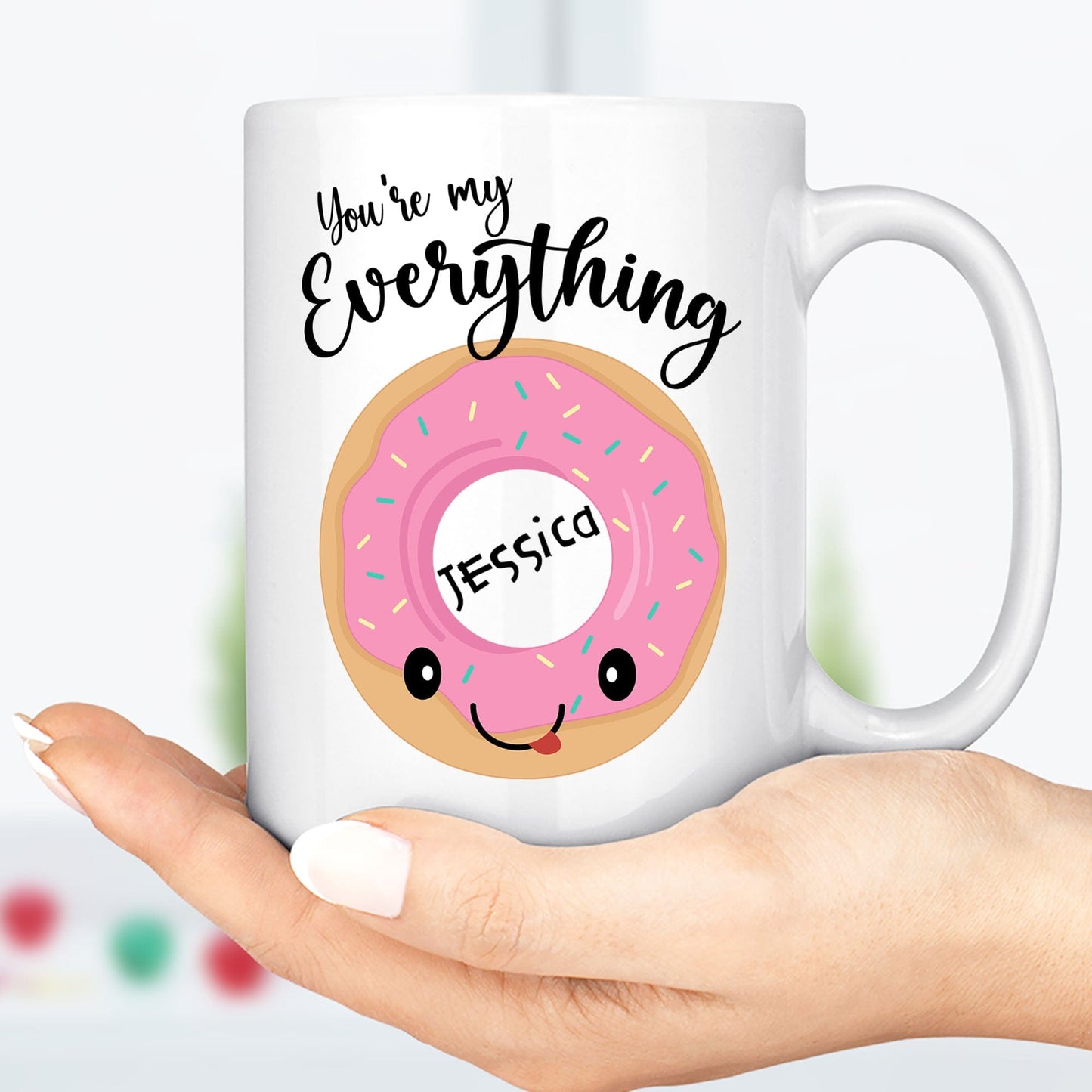You're My Everything Funny Coffee Mug C135
