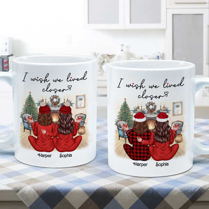 I Wish We Lived Closer Back View Pajamas Besties Personalized Mug, Christmas Gift For Besties, Best Friends