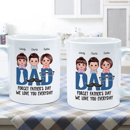 Dad Forget Father's Day We Love You Everyday Personalized Mug, Gift For Husband, For Dad, For Brother, For Him