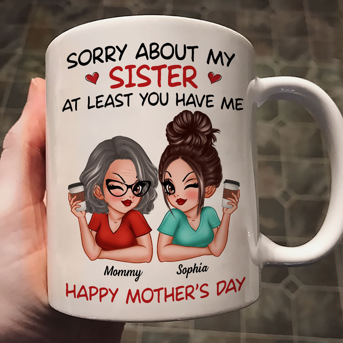 Sorry About My Siblings At Least You Have Me Gift For Mom Personalized Mug
