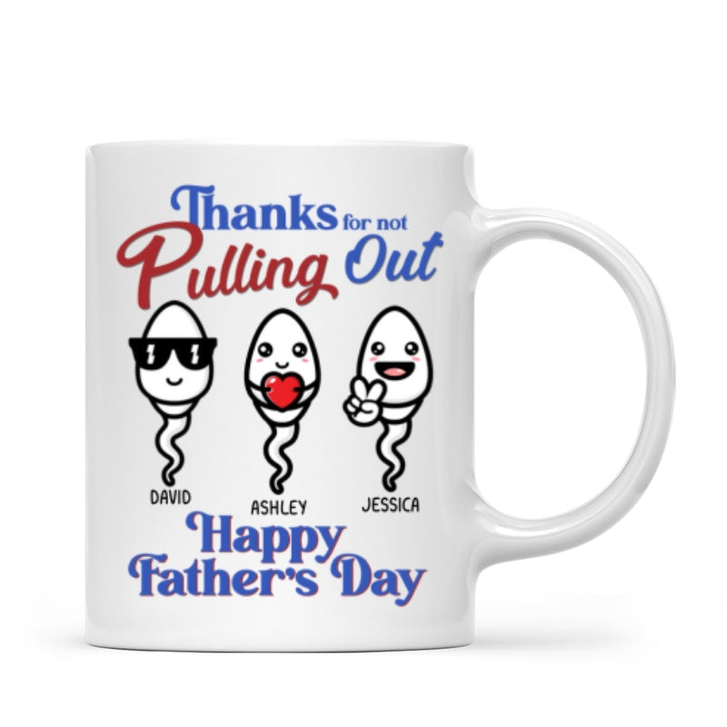 Thanks For Not Pulling Out Funny Father's Day Gift For Dad Personalized Mug
