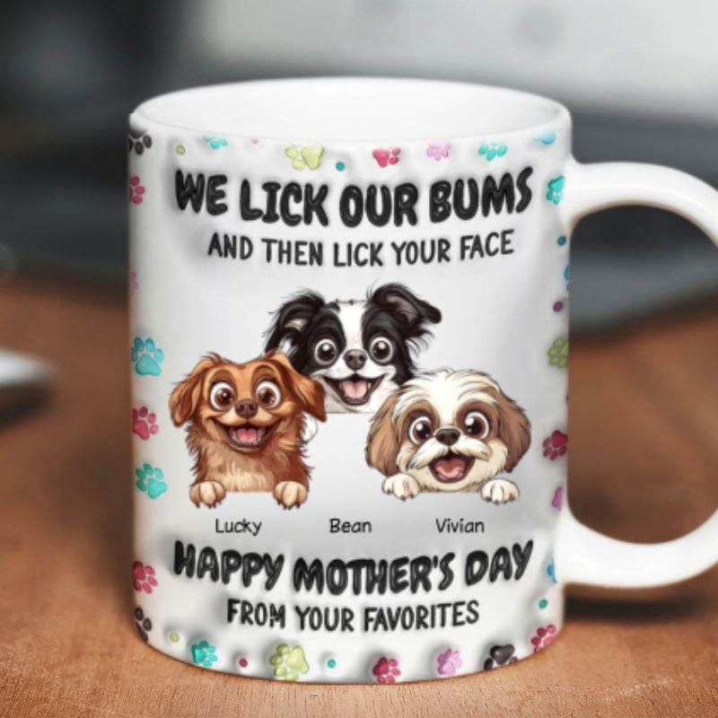 I Licked My Bum And Then Licked Your Face 3D Inflated Effect, Happy Mother's Day Dog Mom Personalized Mug