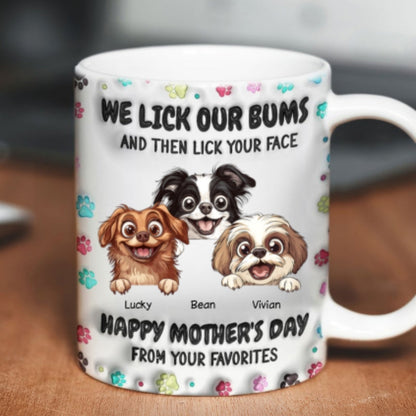 I Licked My Bum And Then Licked Your Face 3D Inflated Effect, Happy Mother's Day Dog Mom Personalized Mug