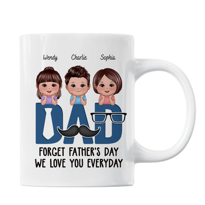 Dad Forget Father's Day We Love You Everyday Personalized Mug, Gift For Husband, For Dad, For Brother, For Him