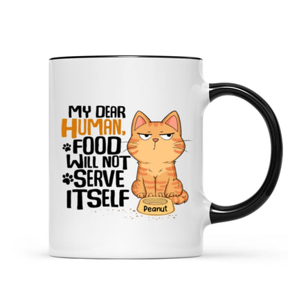 My Dear Human Food Will Not Serve Itself Funny Cats Personalize Mug