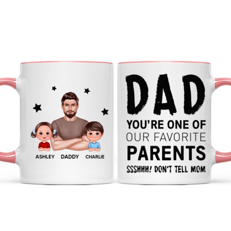 Dad You're One Of My Favorite Parents Don't Tell Mom Funny Personalized Mug