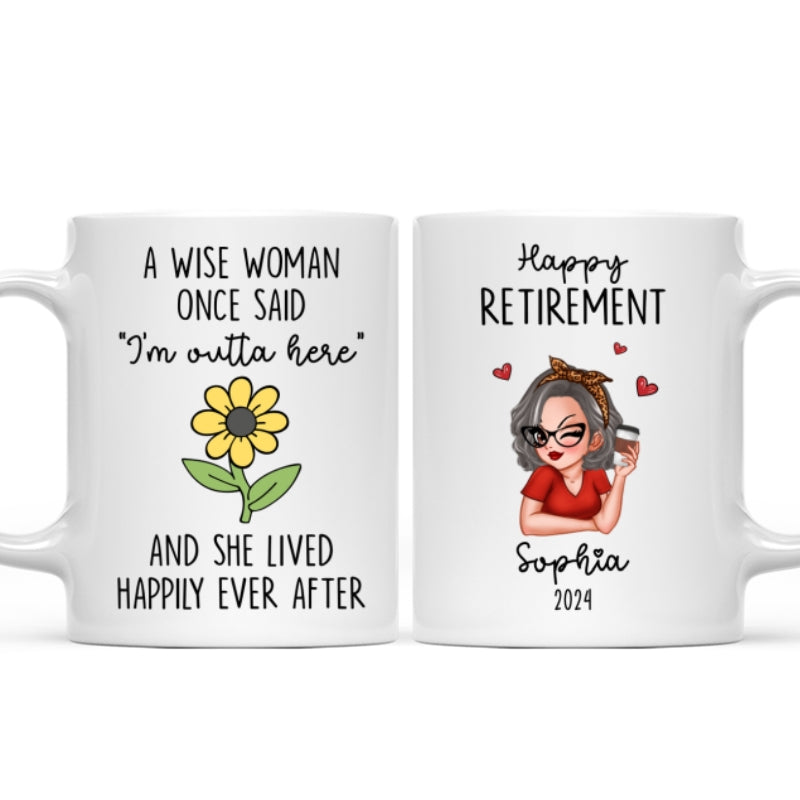 A Wise Woman Once Said I'm Outta Here Happy Retirement Funny Gift Personalized Mug