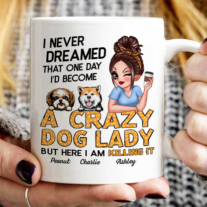 Never Dreamed One Day Become A Crazy Dog Lady Sassy Dog Mom Personalized Mug