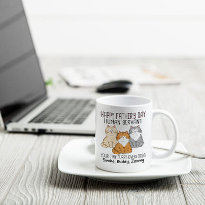 Happy Father's Day Human Servant From Your Tiny Furry Overlord, Personalized Mug, Gift For Cat Dad