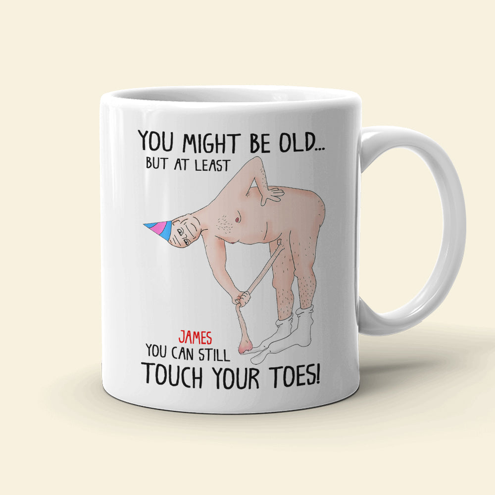 You Might Be Old But At Least You Can Still Touch Your Toes, Funny Couple White Mug