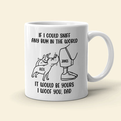 Dog Dad If I Could Sniff Any Bum In The World, Personalized White Mug, Gifts for Dog Dads