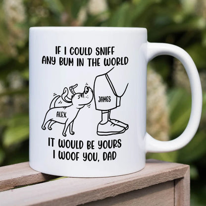 Dog Dad If I Could Sniff Any Bum In The World, Personalized White Mug, Gifts for Dog Dads