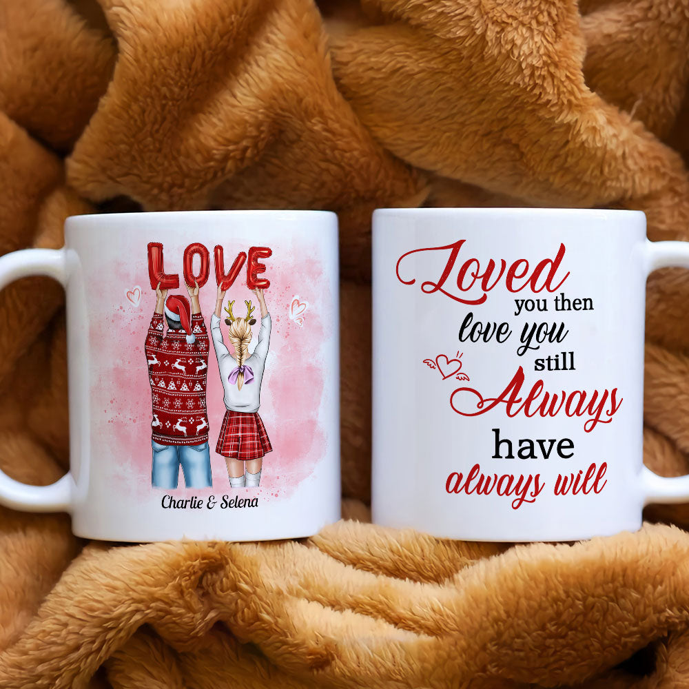 Loved You Then Love You Still Always Have Always Will, Sweet Couple White Mug