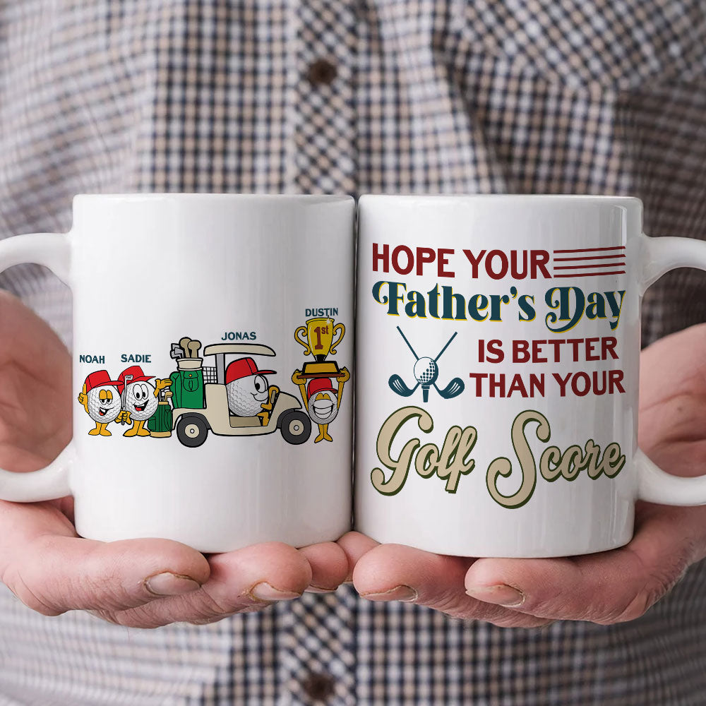 Hope Your Father's Day Is Better Than Your Golf Score - Personalized White Mug