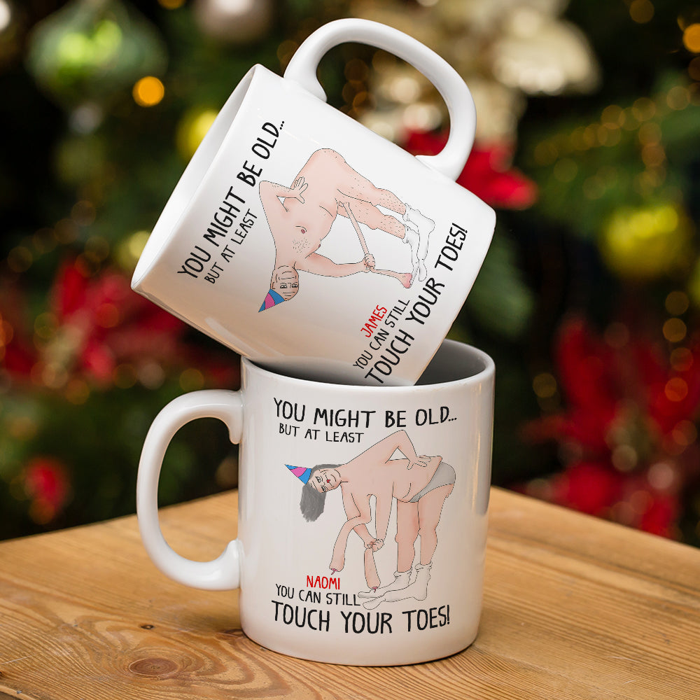 You Might Be Old But At Least You Can Still Touch Your Toes, Funny Couple White Mug