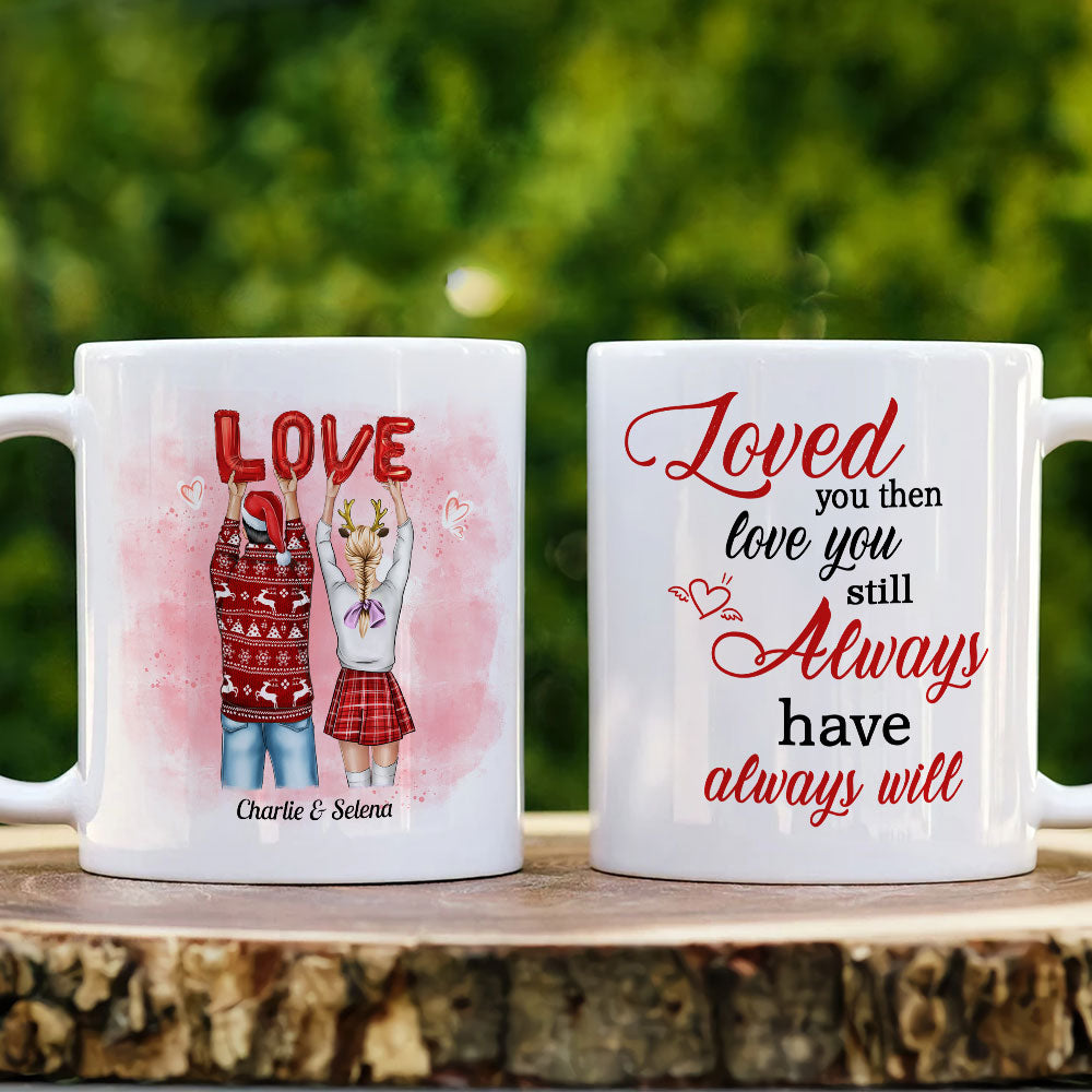 Loved You Then Love You Still Always Have Always Will, Sweet Couple White Mug