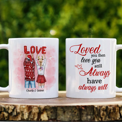 Loved You Then Love You Still Always Have Always Will, Sweet Couple White Mug