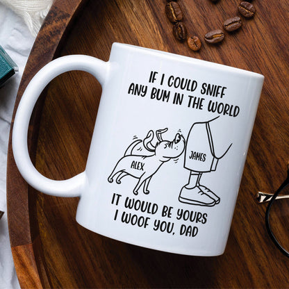 Dog Dad If I Could Sniff Any Bum In The World, Personalized White Mug, Gifts for Dog Dads