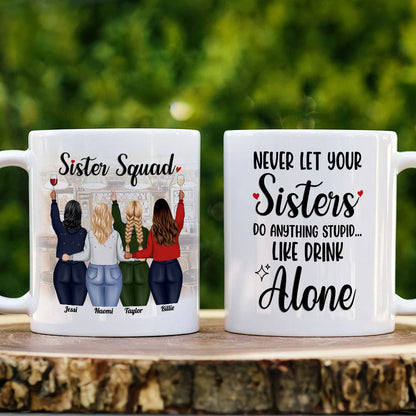 Never Let Your Sisters Do Anything Stupid Like Drink Alone, White Mug Gift For Sister Squad