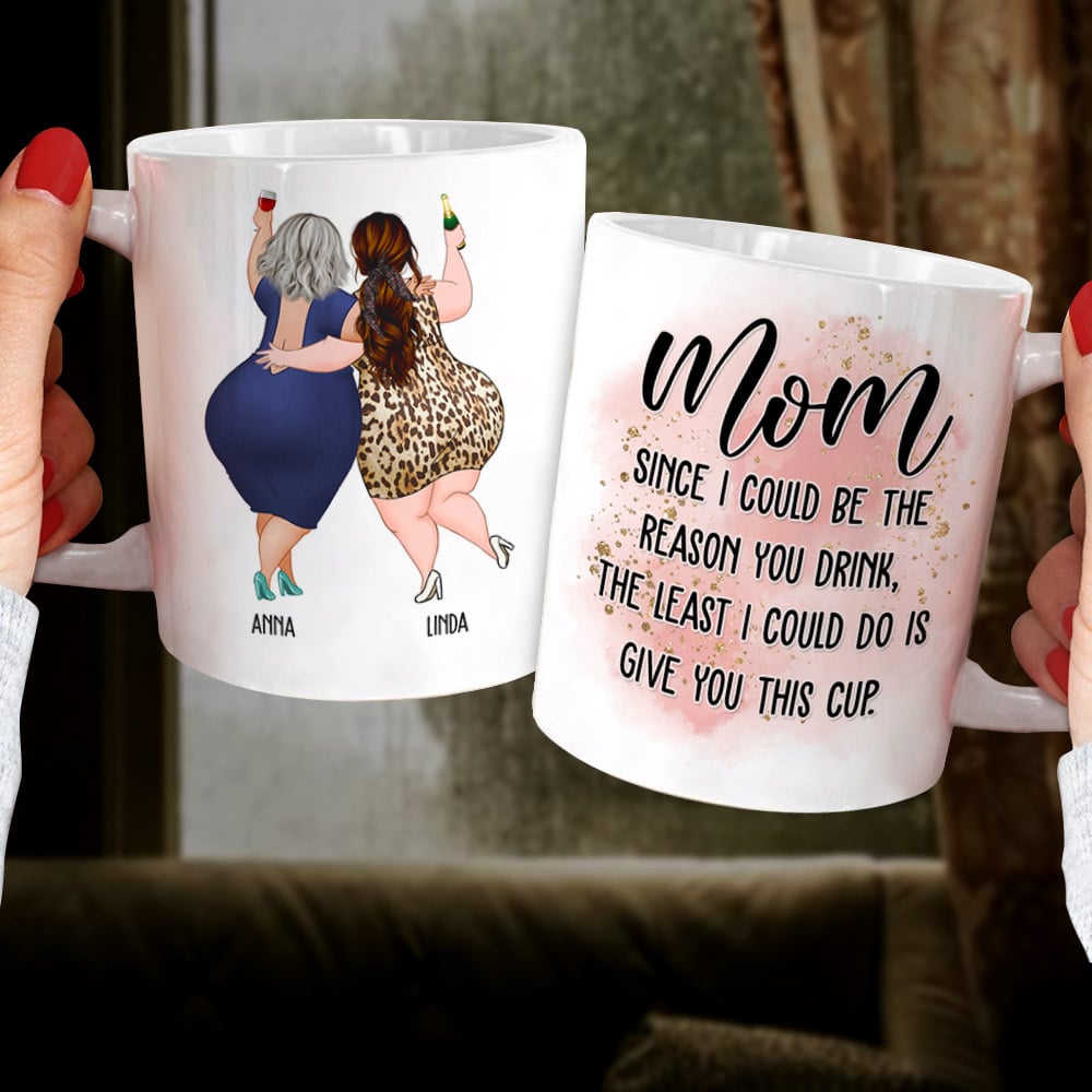 Mom Since I Could Be The Reason You Drink, The Least I Could Do Is Give You This Cup - Personalized Mug - Mother's Day Mug - Mother's Day Gift - Gift For Mom