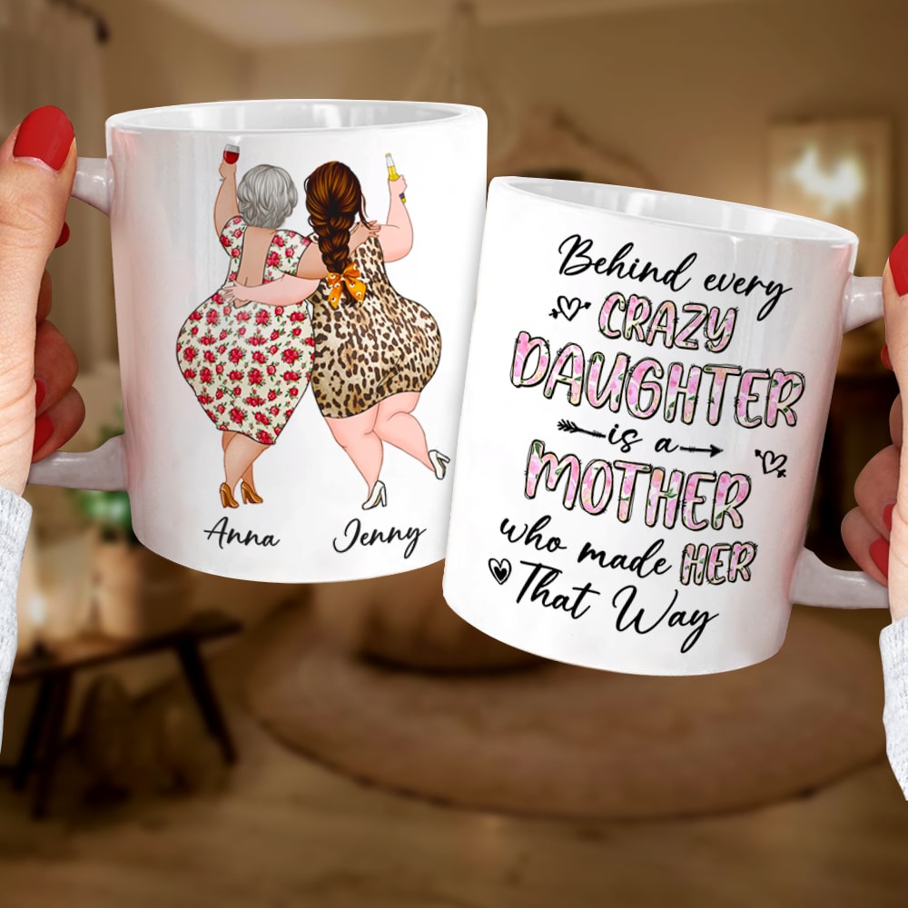 Behind Every Crazy Daughter Is A Mother Who Made Her That Way - Personalized Mug - Mother's Day Mug - Mother's Day Gift - Gift For Mom