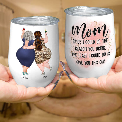 Mom Since I Could Be The Reason You Drink, The Least I Could Do Is Give You This Cup - Personalized Mug - Mother's Day Mug - Mother's Day Gift - Gift For Mom
