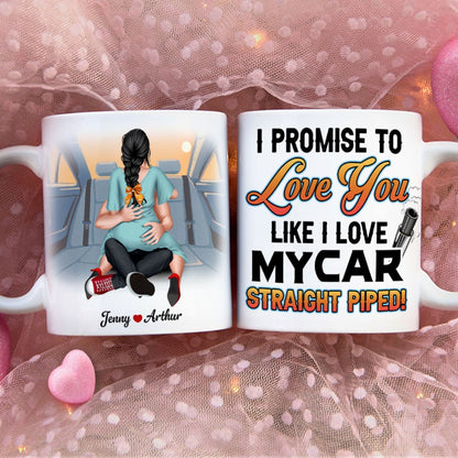Couple, I Promise To Love You Like I Love My Car, Straight Piped, Personalized Coffee Mug, Valentine Gift, Couple Gift