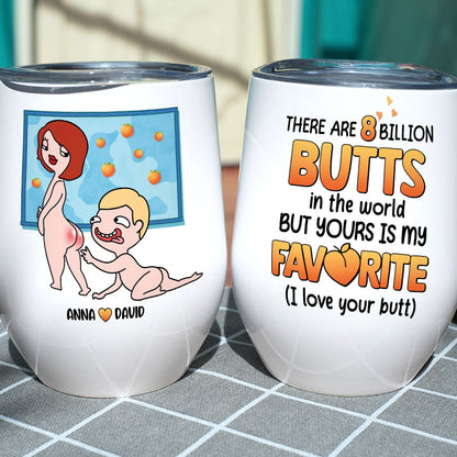 There Are 8 Billion Butts In The World But Yours Is My Favorite - Personalized Couple Mug - Gift For Couple