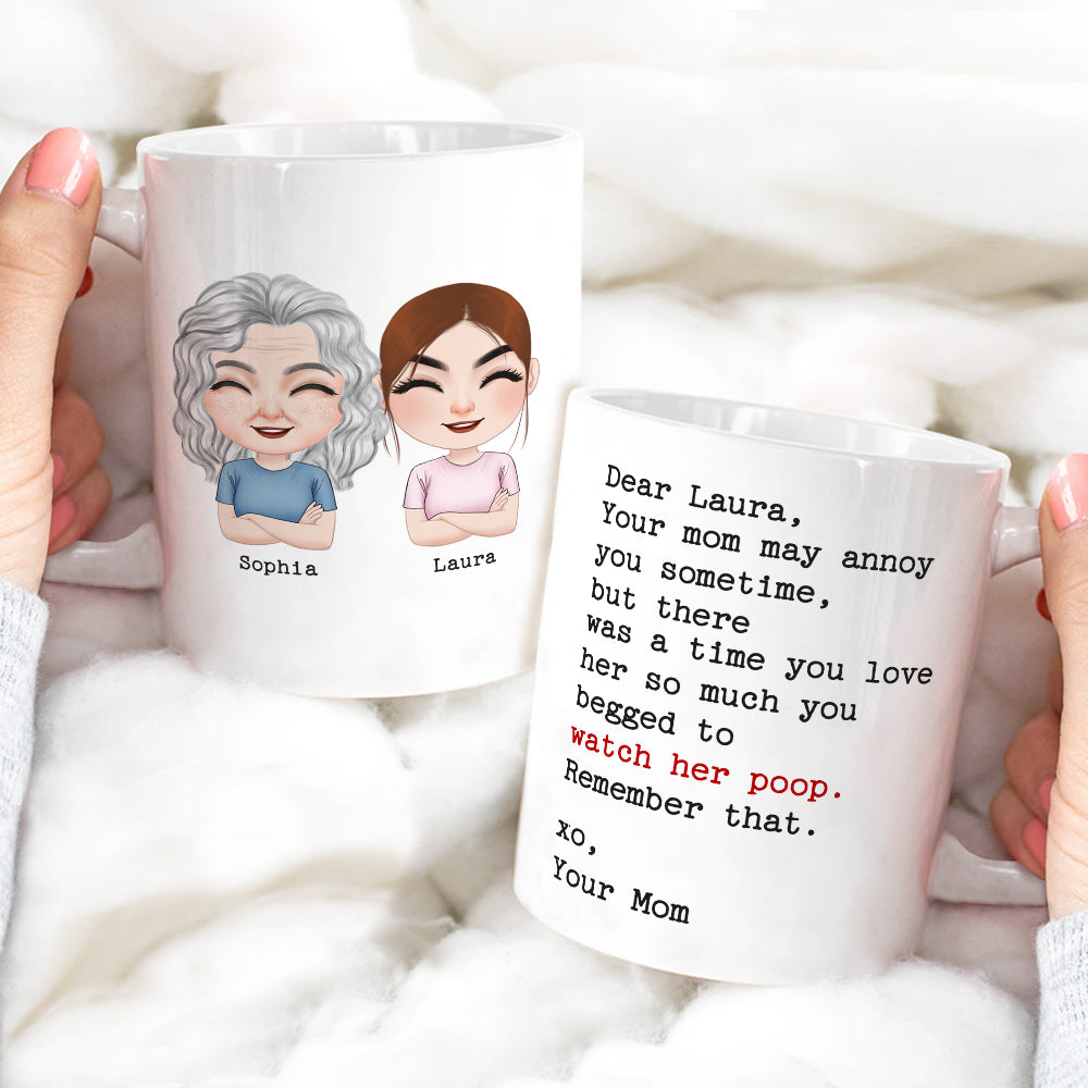 Your Mom May Annoy You Sometime, But There Was A Time You Love Her So Much You Begged To Watch Her Poop - Personalized Mug - Gift For Child