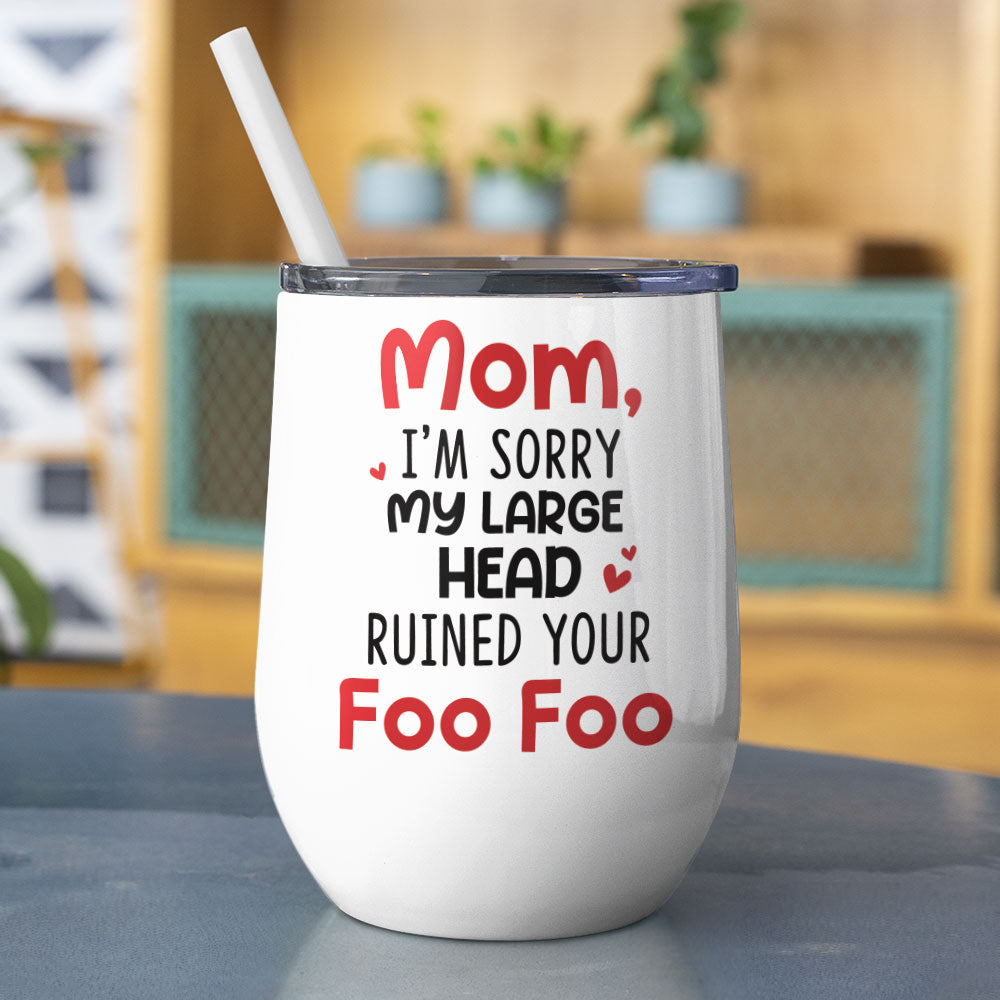 Mom I'm Sorry My Large Head Ruined Your Foo Foo, Personalized Mug, Mother's Day Gift, Gift For Mom
