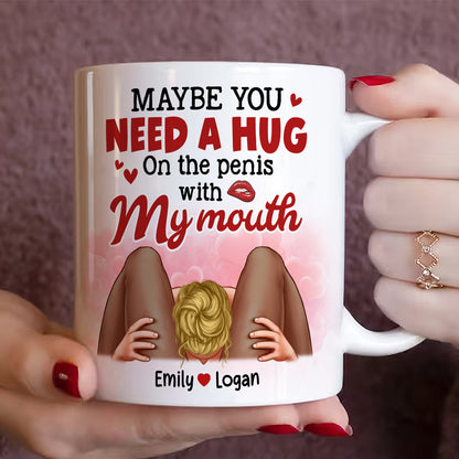 Maybe You Need A Hug, Couple Gift, Personalized Mug, Naughty Couple Coffee Mug