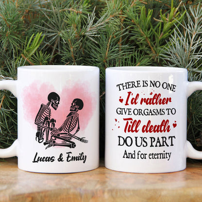 There Is No One I'd Rather Give Orgasms To Till Death - Personalized Skeleton Couple Mug - Gift For Couple
